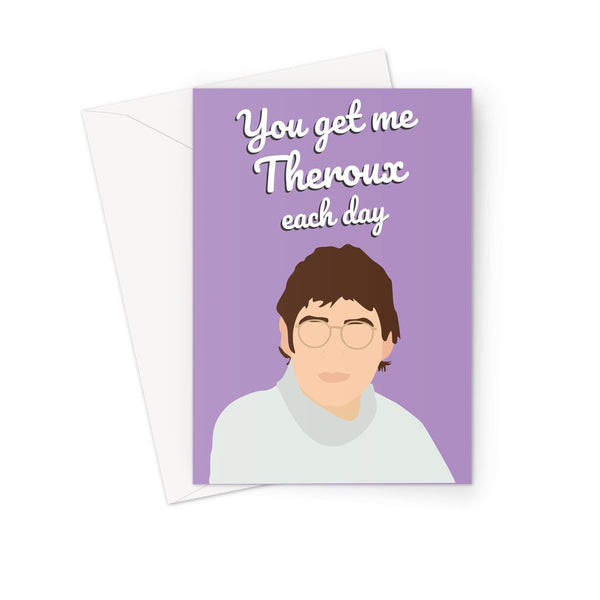 Louis Theroux Valentine's Card - 'You Get Me Theroux Each Day'