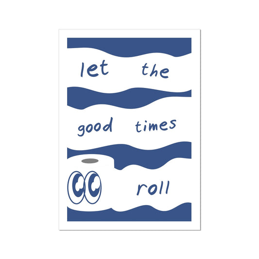 Let The Good Times Roll Poster Print Wall Art Funny Cute Gift Inspirational Mantra Love Couples Bathroom Loo Toilet Roll Wall Art Poster