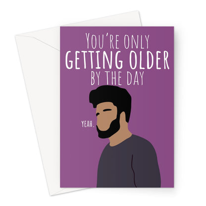 You're Only Getting Older By The Day, Yeah Khalid Up All Night Funny Love Fan Music Birthday  Greeting Card