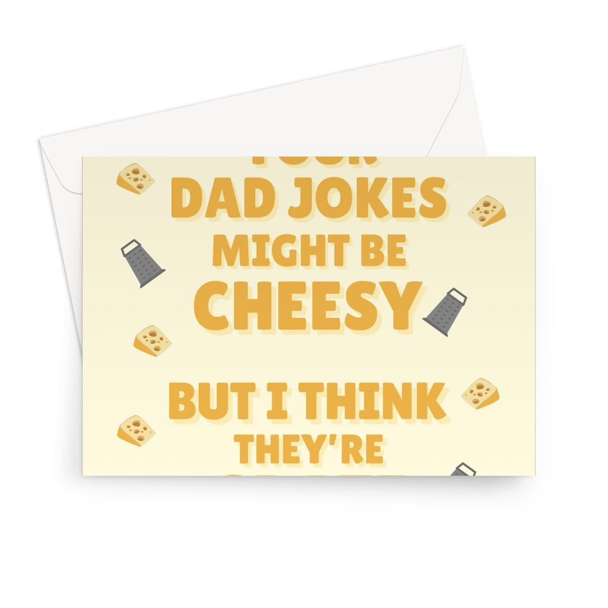 Your Dad Jokes Might Be Cheesy But I Think They're Grate Funny Pun Father's Day Birthday Cheese Greeting Card