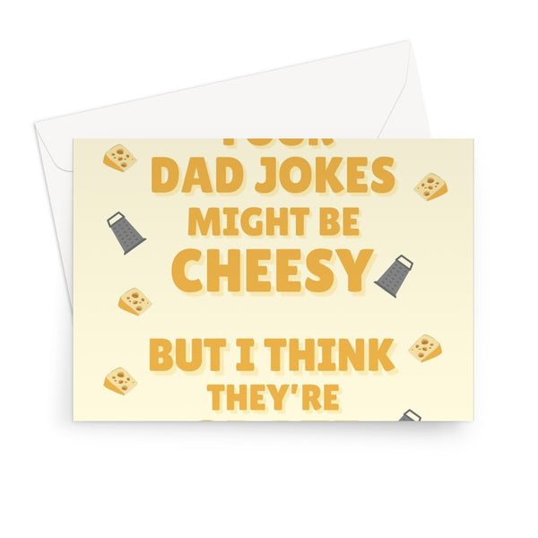 Your Dad Jokes Might Be Cheesy But I Think They're Grate Funny Pun Father's Day Birthday Cheese Greeting Card