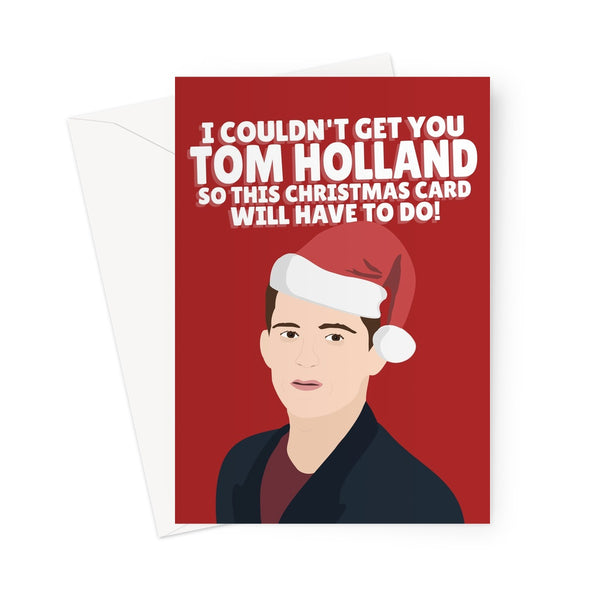 I Couldn't Get You Tom Holland So This Christmas Card Will Have To Do Funny Fan Film Fancy Spider Xmas Greeting Card