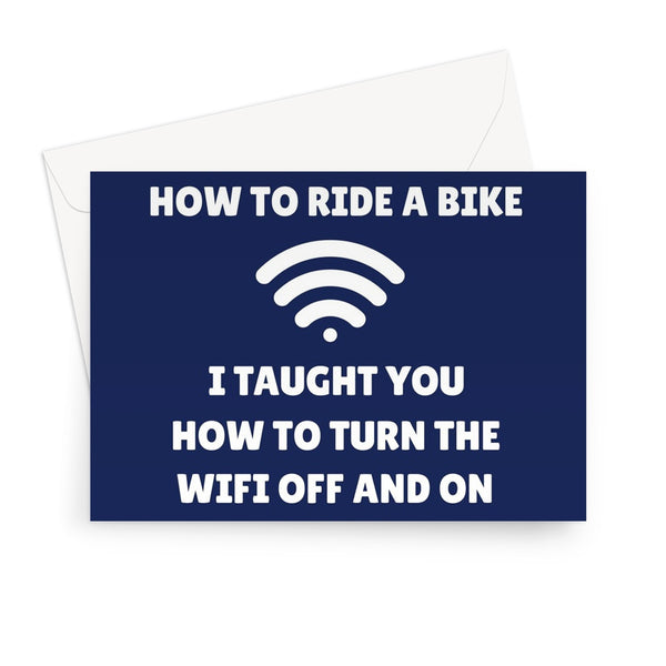 Dad You Taught Me How To Ride A Bike I Taught You How To Turn Wifi Off and On Funny Father's Day Tech Support Greeting Card