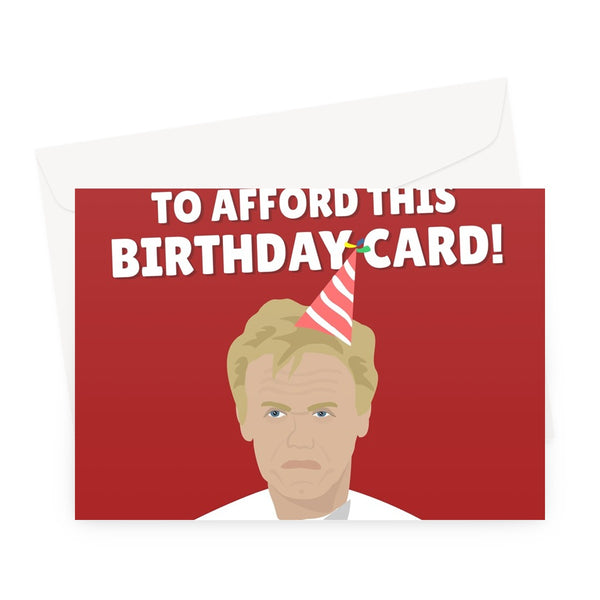I Had To Sell My Sports Car To Afford This Birthday Card Gordon Ramsay Social Media Funny Meme Skint Greeting Card
