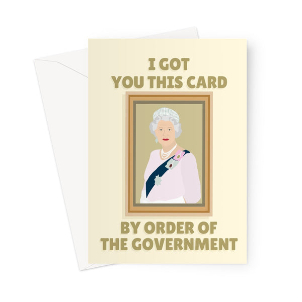 I Got You This Card By Order of the Government The Queen Portrait Picture Birthday Anniversary Funny Political Meme Torys Conservative UK  Greeting Card