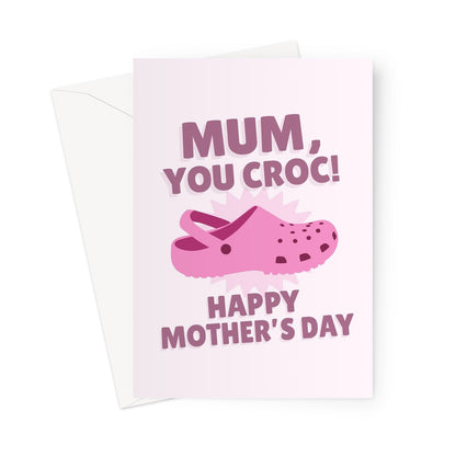 Mum, You Croc! Happy Mother's Day Funny Shoes Pink Fashion Trend Pun  Greeting Card