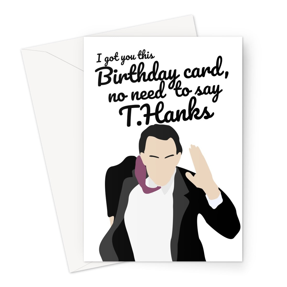 Birthday Card No Need To Say Thanks Tom Hanks Fan Greeting Card