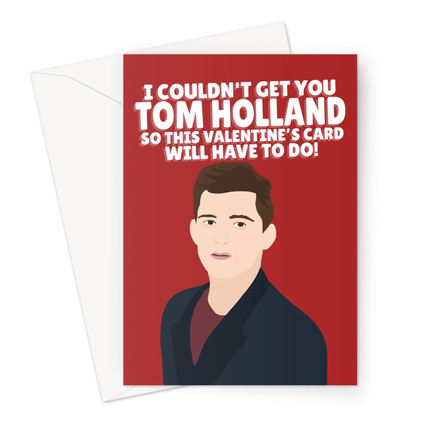 I Couldn't Get Tom Holland So This VALENTINE'S Card Will Have To Do Funny Celebrity  Greeting Card