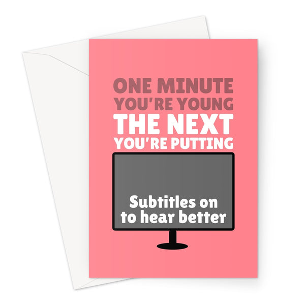 One Minute You're Young The Next You're Putting Subtitles On To Hear Better Funny Getting Older Birthday Streaming TV Film Greeting Card