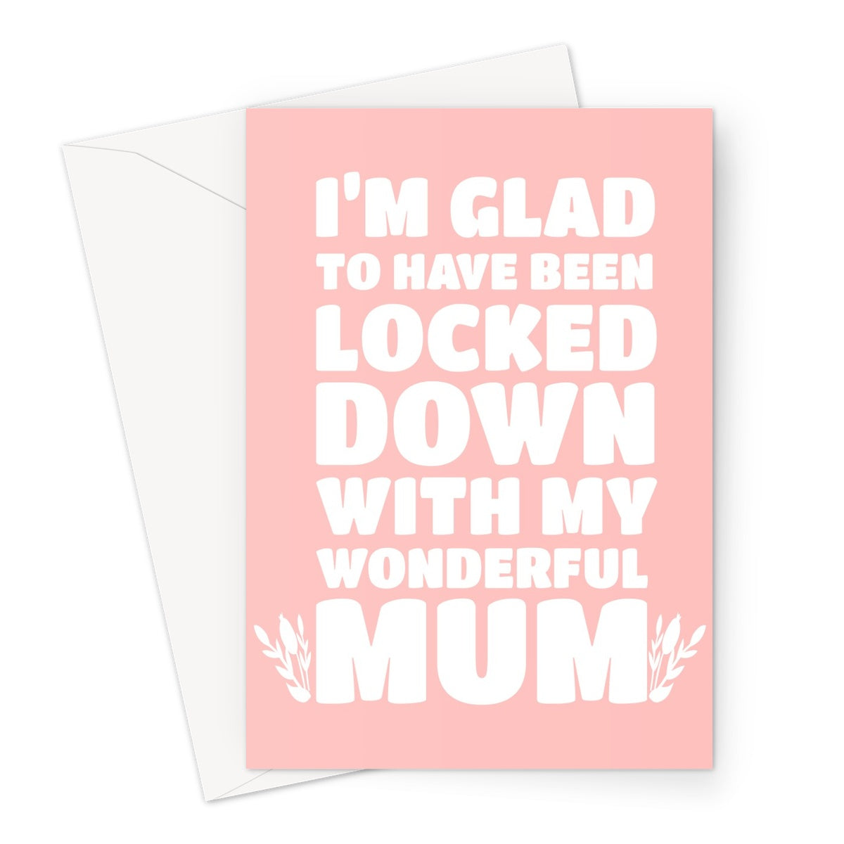 I'm Glad To Have Been Locked Down With My Wonderful Mum Mother's Day Thank You Stay Home Love You Pandemic Greeting Card