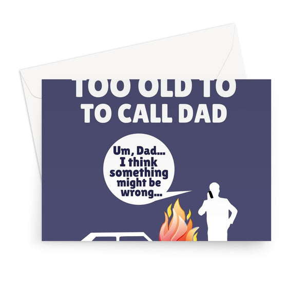 You're Never Too Old To Call Dad Father's Day Car Fire DIY Funny Help Greeting Card