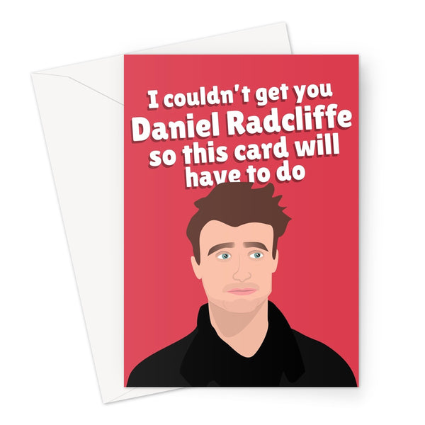 I Couldn't Get You Daniel Radcliffe So This Card Will Have To Do Birthday Anniversary Friend Fan Celebrity Greeting Card