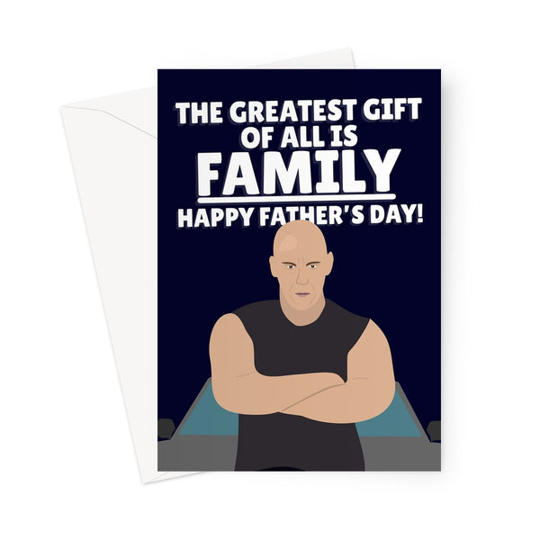 The Greatest Gift Of All Is Family, Happy Father's Day Vin Diesel Fast Fan Racing Car Movie Film Greeting Card