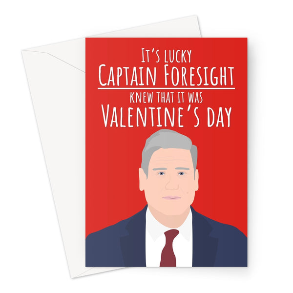 It's Lucky Captain Foresight Knew That It Was Valentine's Day Keir Starmer Funny Labour Politics Political Kier Pun Greeting Card