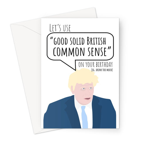 Let's Use "Good Solid British Common Sense" on your Birthday (eg. Drink Too Much) Boris Johnson Speech Tory Conservative Lockdown Unlock Easing Pandemic Pub Bar Beer Wine Greeting Card