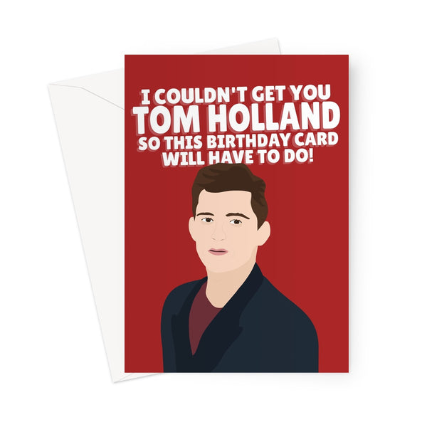 I Couldn't Get You Tom Holland BIRTHDAY Funny Fan Film Celebrity Love Greeting Card