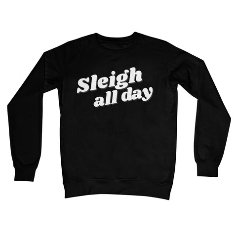 Sleigh All Day Christmas Xmas Jumper Slay Funny Feminist Gift Text Style Crew Neck Sweatshirt