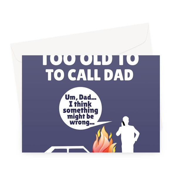 You're Never Too Old To Call Dad Father's Day Car Fire DIY Funny Help Greeting Card