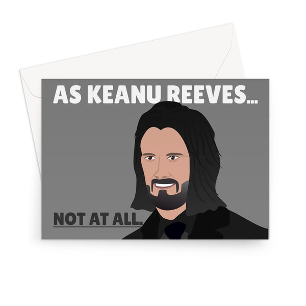 You Have Aged As Much As Keanu Reeves... Not At All. Funny Birthday Film Movie Celebrity Fan Greeting Card