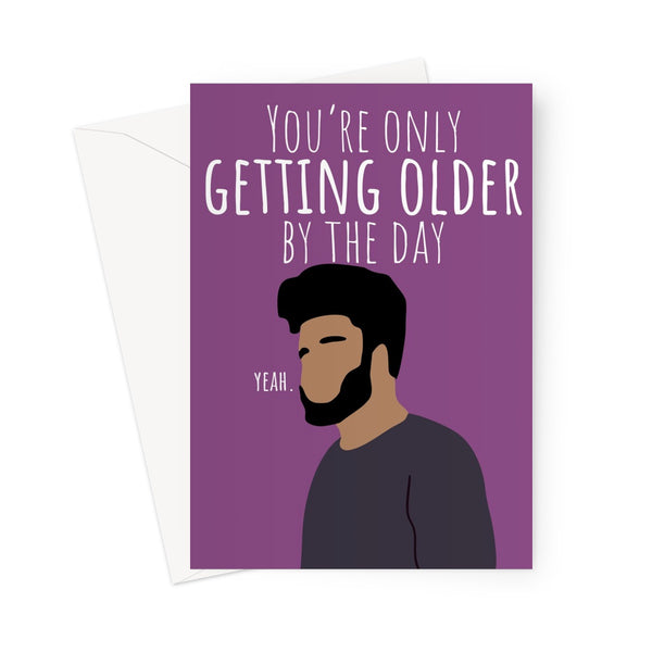 You're Only Getting Older By The Day, Yeah Khalid Up All Night Funny Love Fan Music Birthday  Greeting Card