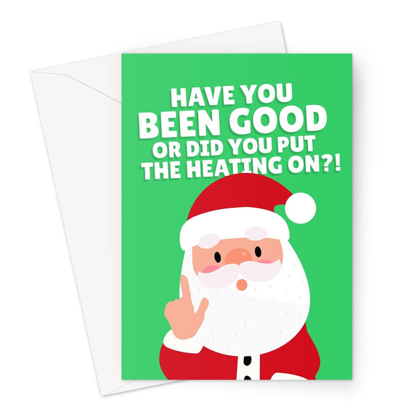 Have You Been Good Or Did You Put The Heating On Funny Santa Clause Naughty or Nice Cost of Living Energy Bills Greeting Card