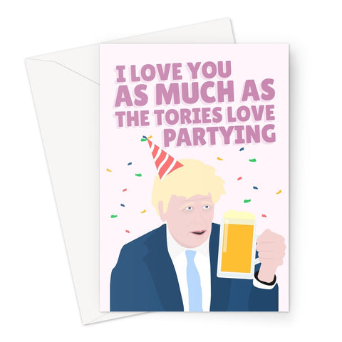 I Love You as Much as Tories Love Partying Valentine's Day Anniversary Birthday Funny Politics Boris Greeting Card