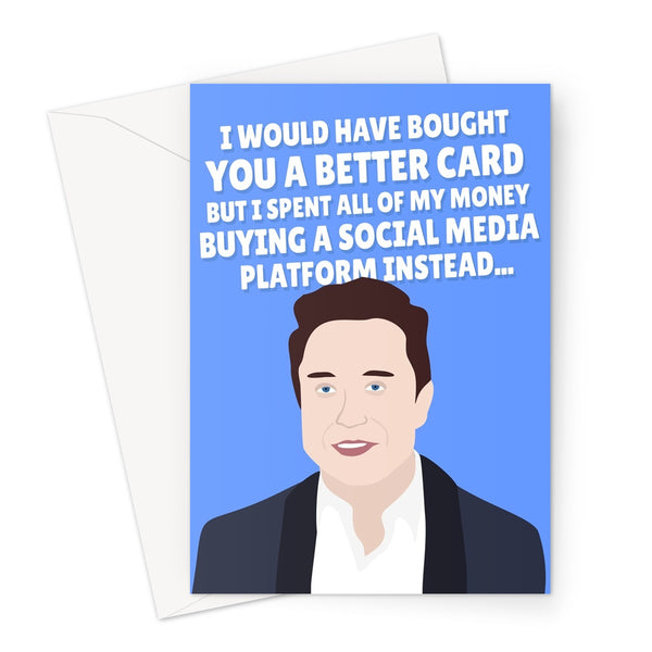 Elon Musk I Would Have Got You A Better Card But I Bought A Social Media Platform Instead Funny Birthday Anniversary Twitter Greeting Card