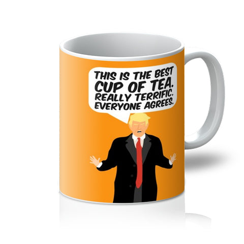 Trump Mug This is the Best Cup Of Tea. Really Terrific. Everyone Agrees Funny Politics Fan Election 2020 Gift Mug