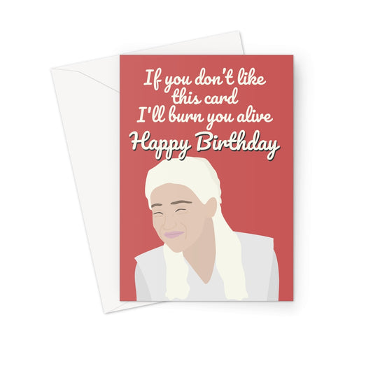 If you don't like this card I'll burn you alive Daenerys Targaryen Khaleesi Smiling Meme Greeting Card