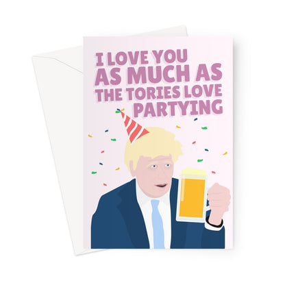 I Love You as Much as Tories Love Partying Valentine's Day Anniversary Birthday Funny Politics Boris Greeting Card