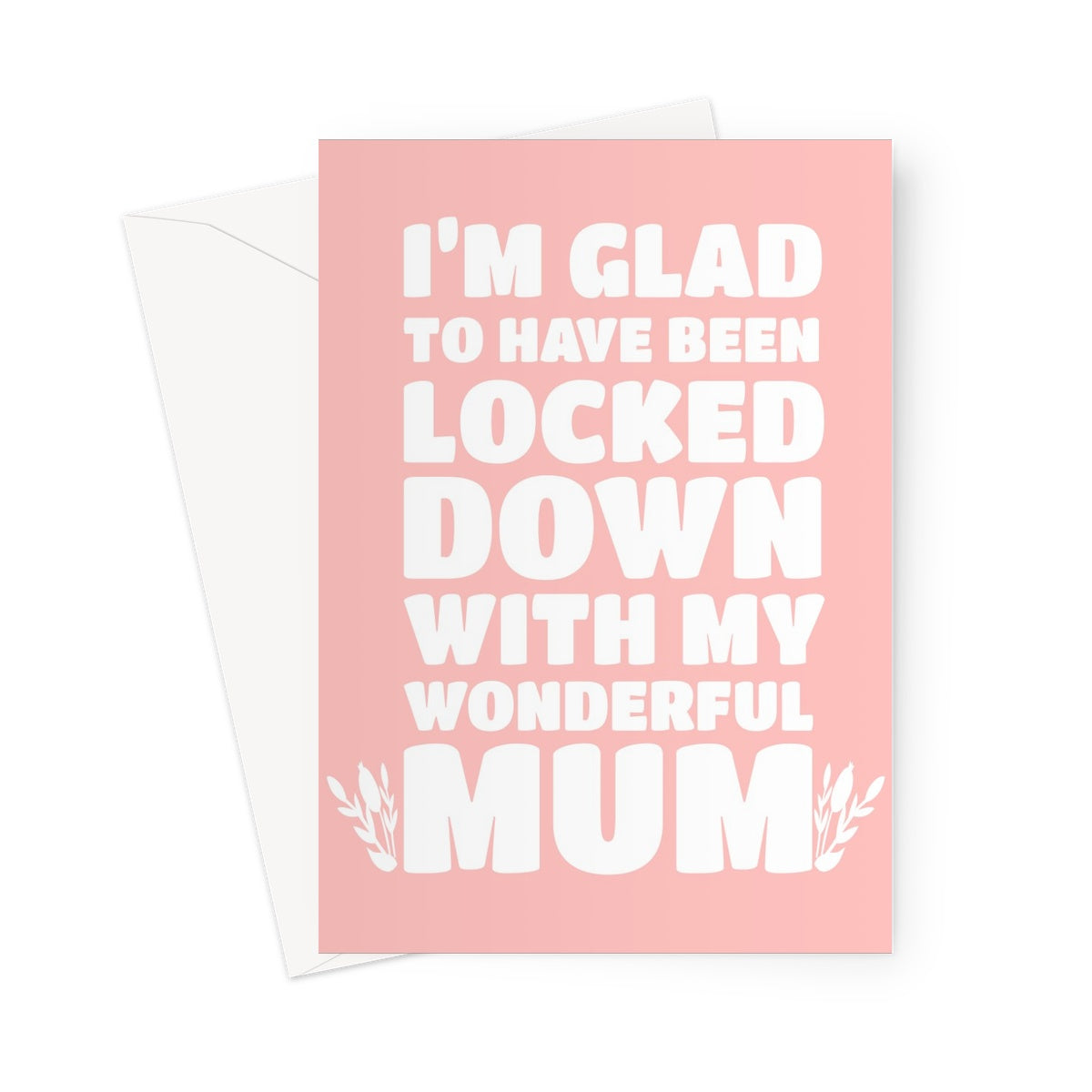 I'm Glad To Have Been Locked Down With My Wonderful Mum Mother's Day Thank You Stay Home Love You Pandemic Greeting Card