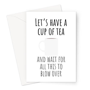 Let's Have A Cup of Tea and Wait For All This to Blow Over Funny Meme Shaun of the Dead Classic Social Distance Love Birthday Anniversary Mother's Day Greeting Card