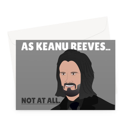 You Have Aged As Much As Keanu Reeves... Not At All. Funny Birthday Film Movie Celebrity Fan Greeting Card