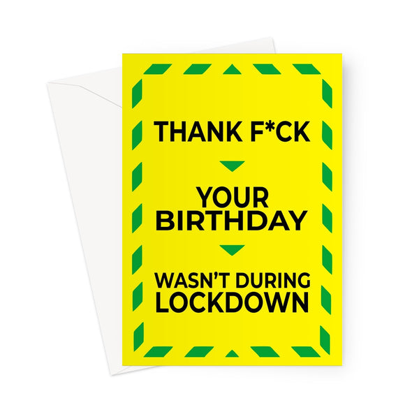 Thank Fuck Your Birthday Wasn't During Lockdown Pandemic Funny Hilarious Friend Pub Unlock Easing Social Distance Stay Alert Greeting Card