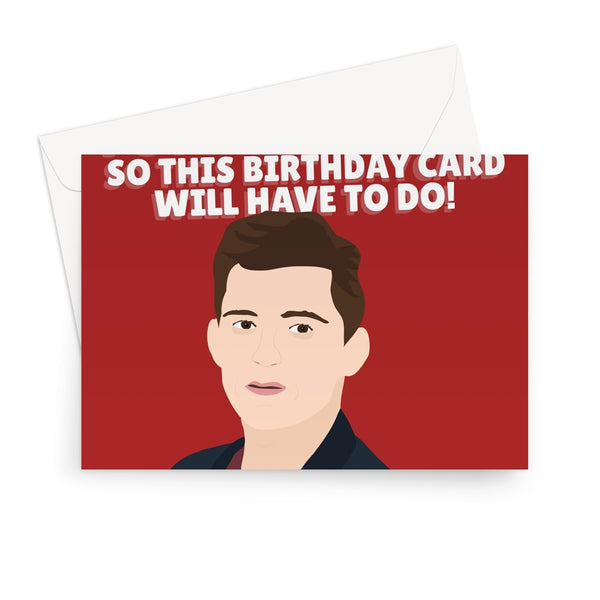 I Couldn't Get You Tom Holland BIRTHDAY Funny Fan Film Celebrity Love Greeting Card