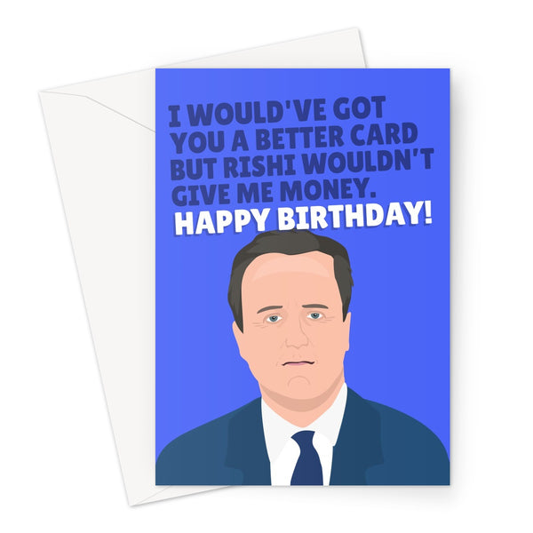 I Would Have Got You a Better Card But Rishi Wouldn't Give Me Money Funny Birthday David Cameron Boris Tory Joke Politics Fan Political Greeting Card