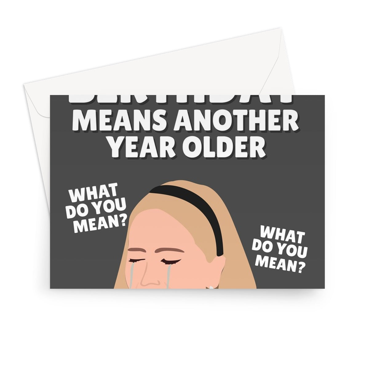 Another Birthday Means Another Year Older (What Do You Mean?) Jennifer Lawrence Funny Meme Hot Spicy Crying Celebrity  Greeting Card