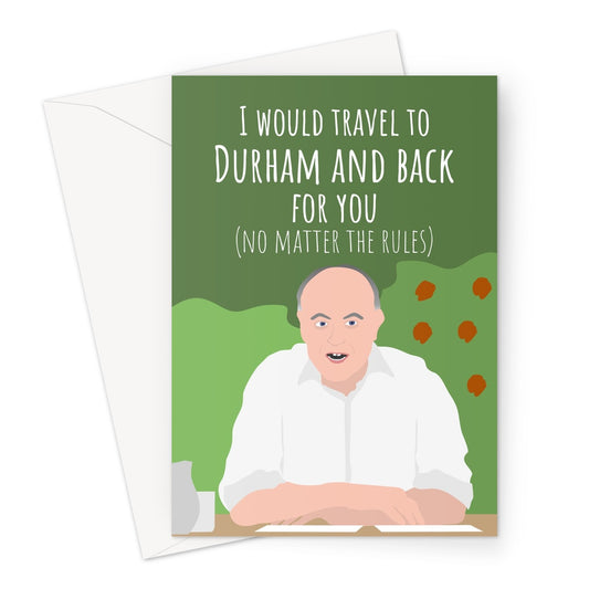 I Would Travel To Durham and Back For You (No Matter the Rules) Dominic Cummings Meme Conservatives Tory Birthday Love Joke Pandemic Lockdown Distance  Greeting Card