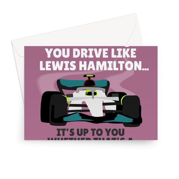 Mum You Drive Like Lewis Hamilton It's Up To You Whether That's Good Funny Mother's Day Racing Car Sport Fan Greeting Card