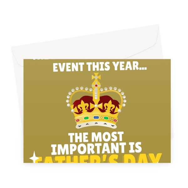 The Coronation Is The 2nd Most Important Even, The Most Is Father's Day Funny Dad King UK  Greeting Card