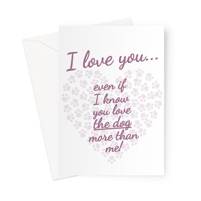 I Love You Even If I Know You Love The Dog More Than Me Mother's Day Mum Funny Pet Paws Greeting Card