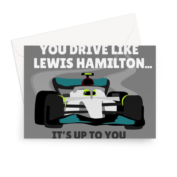 Dad You Drive Like Lewis Hamilton... It's Up To You If That's A Good Thing Father's Day Driving Racing Car Funny Fan F1 Greeting Card