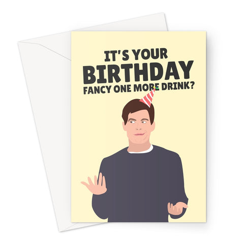 It's Your Birthday, Fancy One More Drink? Bill Hader Celebrity Cheeky Dancing Meme Video Why Not  Greeting Card
