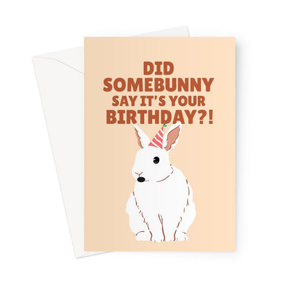 Did SomeBunny Say it's Your Birthday Cute Funny Pun Pet Rabbit Bunny Animal Nature Greeting Card