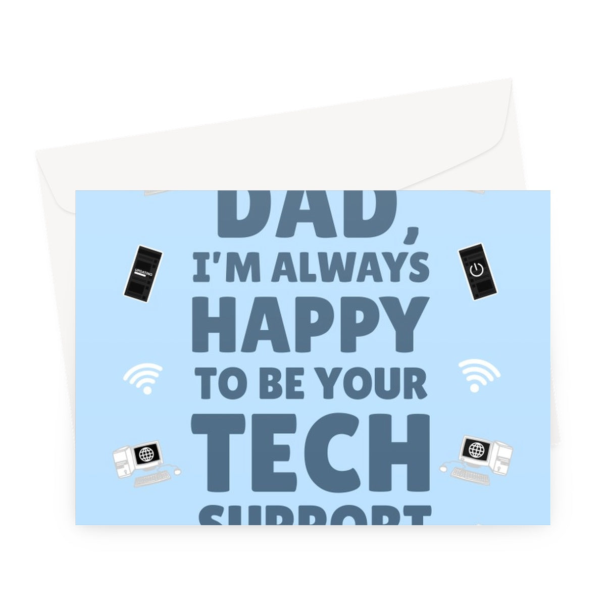 Dad I'm Always Happy To Be Your Tech Support Funny Father's Day Birthday Gadget Nerd Help Wifi Computer Phone On and Off Old Greeting Card