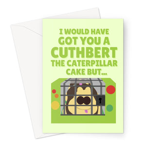 I Would Have Hot You a Cuthbert The Caterpillar Cake But... Funny Aldi Sued Colin Birthday Anniversary Greeting Card