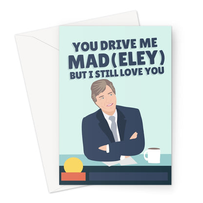 You Drive Me Mad But I Still Love You Richard Madeley Pun Morning TV Funny Mum Dad Piers Birthday Anniversary Judy Greeting Card