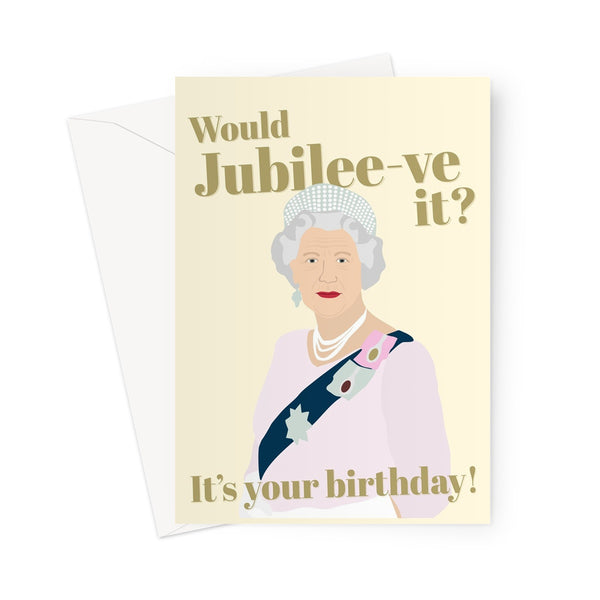 Would Jubilee-ve it, it's Your Birthday Queen Royalty Plat Jubilee Funny Fan UK Greeting Card
