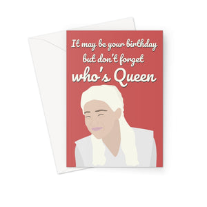 It may be your birthday but don'f forget who's queen Daenerys Targaryen Khaleesi Smiling Meme Greeting Card