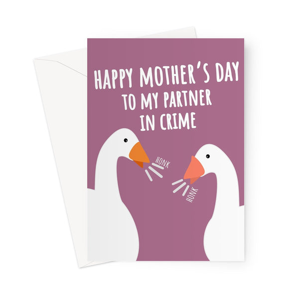 Happy Mother's Day To My Partner In Crime Goose Geese Honk Funny Animal Cute Nature Bird Greeting Card